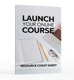 Launch Your Online Course Resource Cheat Sheet